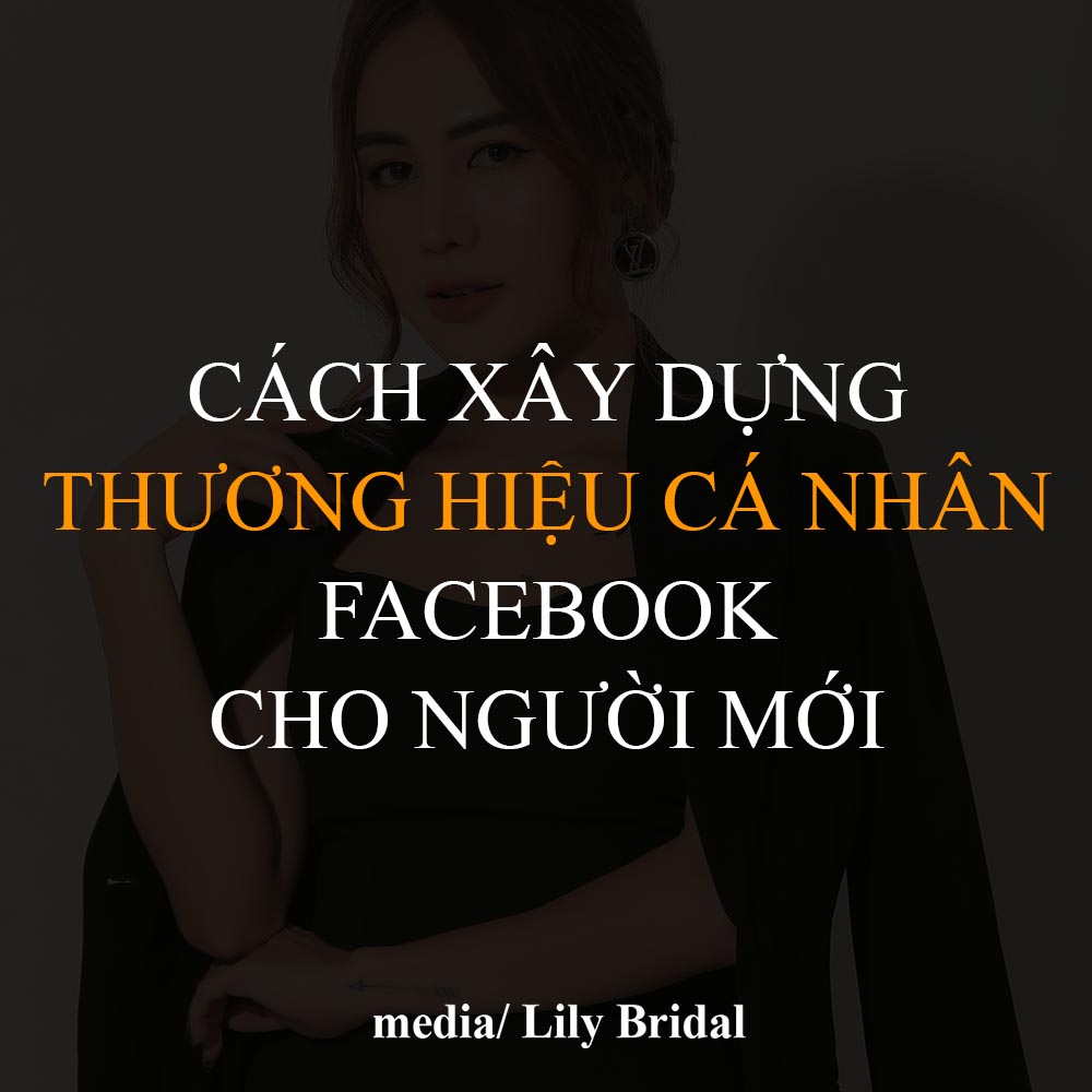 Xây dựng thương hiệu cá nhân trên Facebook dành cho người mới