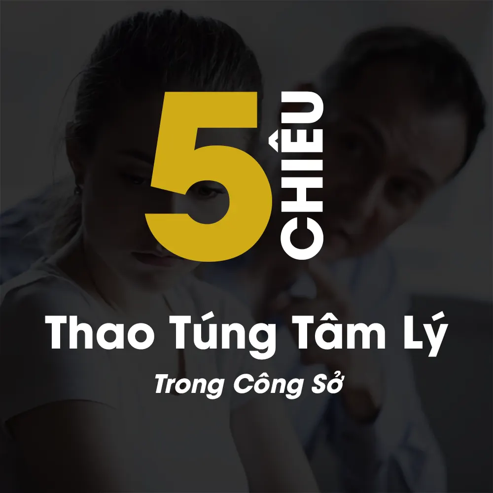 5 chiêu thao túng tâm lý trong công sở